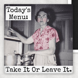 Funny Magnet. Today's Menu: Take It or Leave It. - My Filosophy