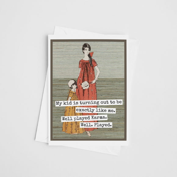 Greeting Card. My Kid Is Turning Out To Be Exactly Like Me.. - My Filosophy
