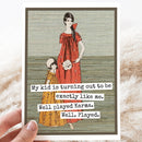 Greeting Card. My Kid Is Turning Out To Be Exactly Like Me.. - My Filosophy
