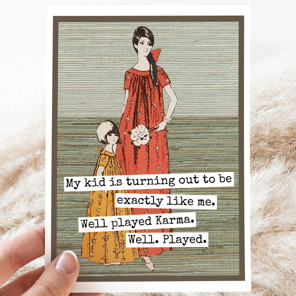 Greeting Card. My Kid Is Turning Out To Be Exactly Like Me.. - My Filosophy