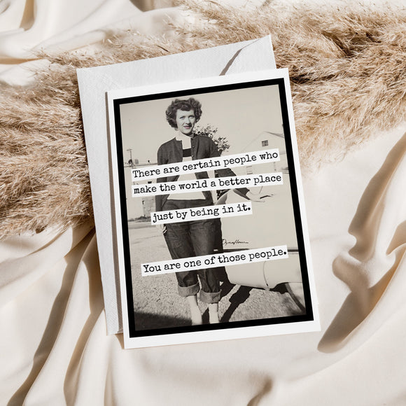 Greeting Card. There Are Certain People Who Make The World.. - My Filosophy
