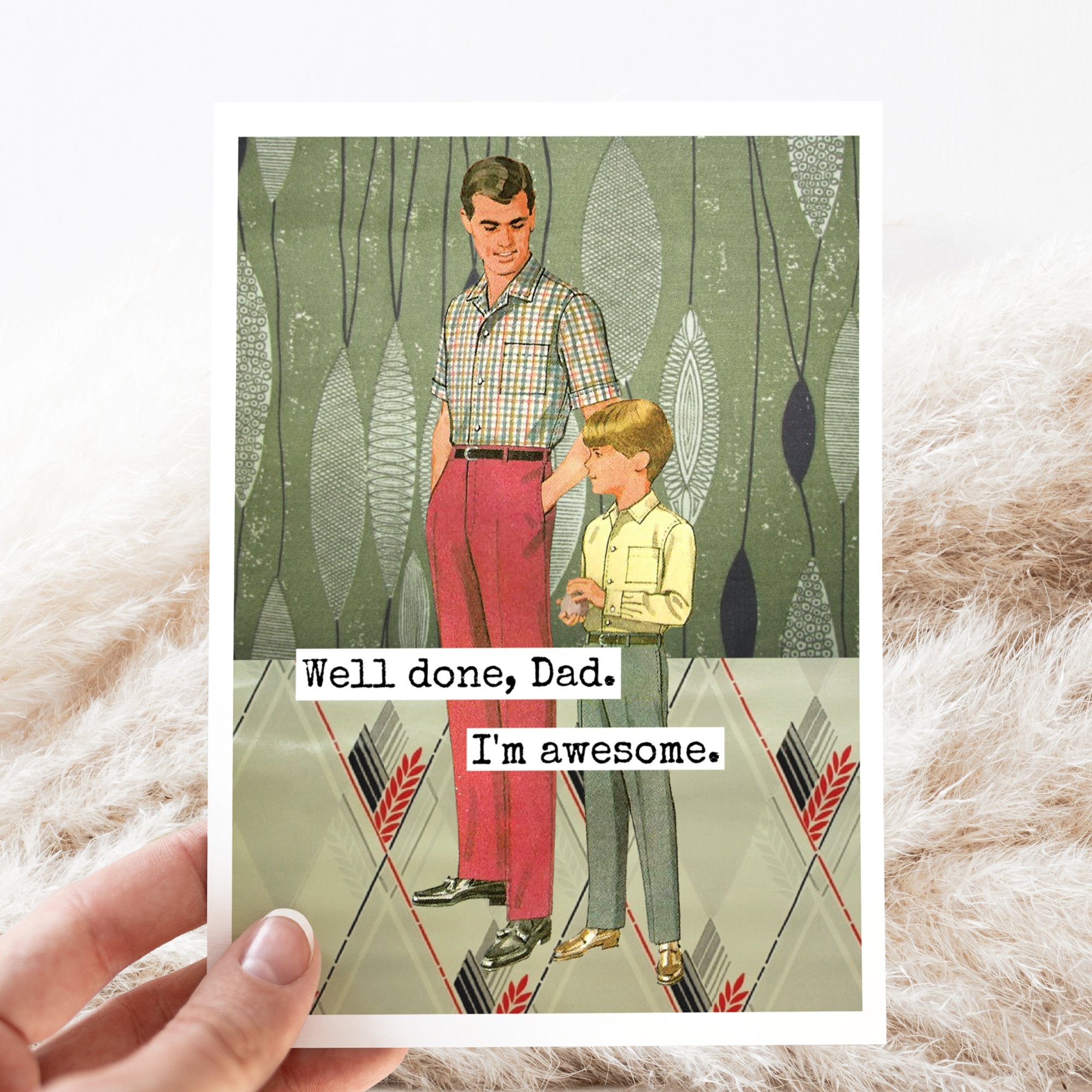 Greeting Card. Well Done, Dad. I'm Awesome. Father's Day. - My Filosophy