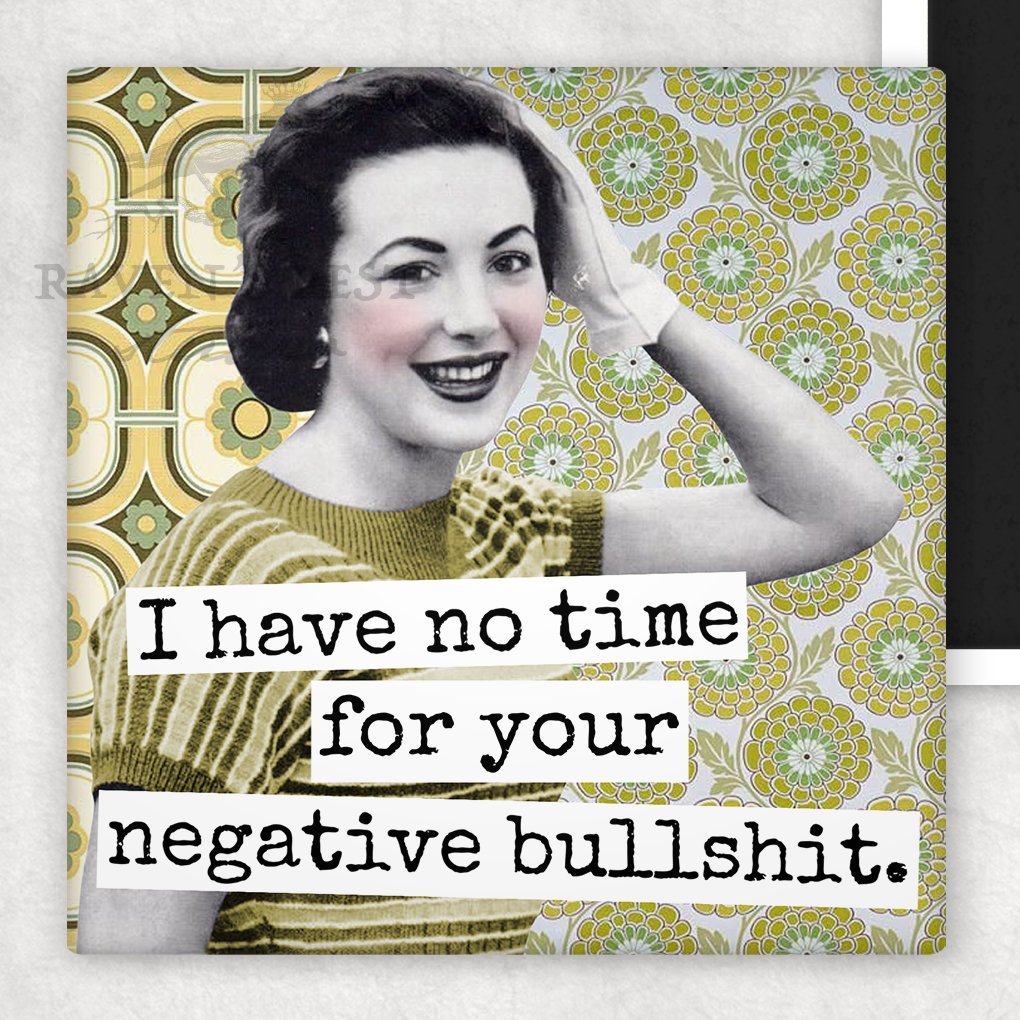 MAGNET. I Have No Time For Your Negative Bullshit. - My Filosophy