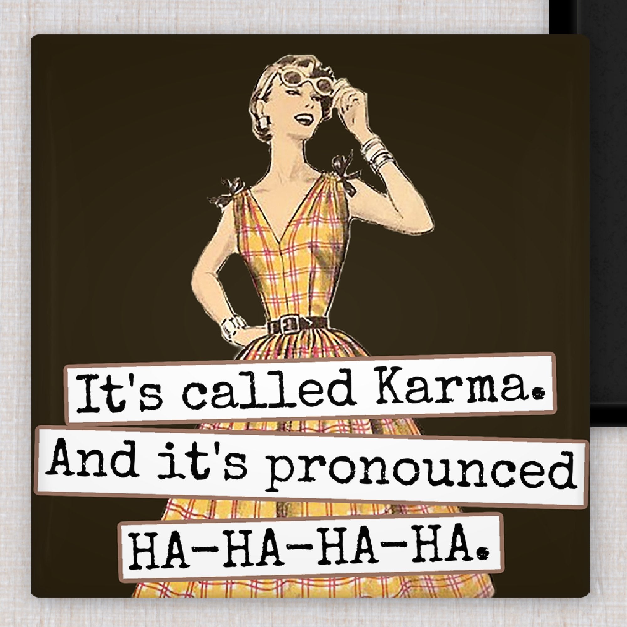 MAGNET. It's Called Karma. And It's Pronounced HA-HA-HA-HA. - My Filosophy