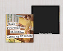 MAGNET. Make Yourself At Home... Clean My Kitchen! - My Filosophy