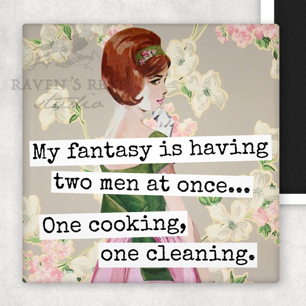 MAGNET. My Fantasy Is Having Two Men At Once... One Cooking. - My Filosophy