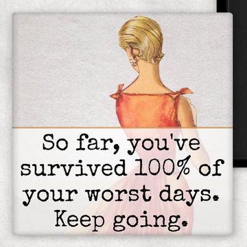 MAGNET. So Far, You've Survived 100% Of Your Worst Days... - My Filosophy