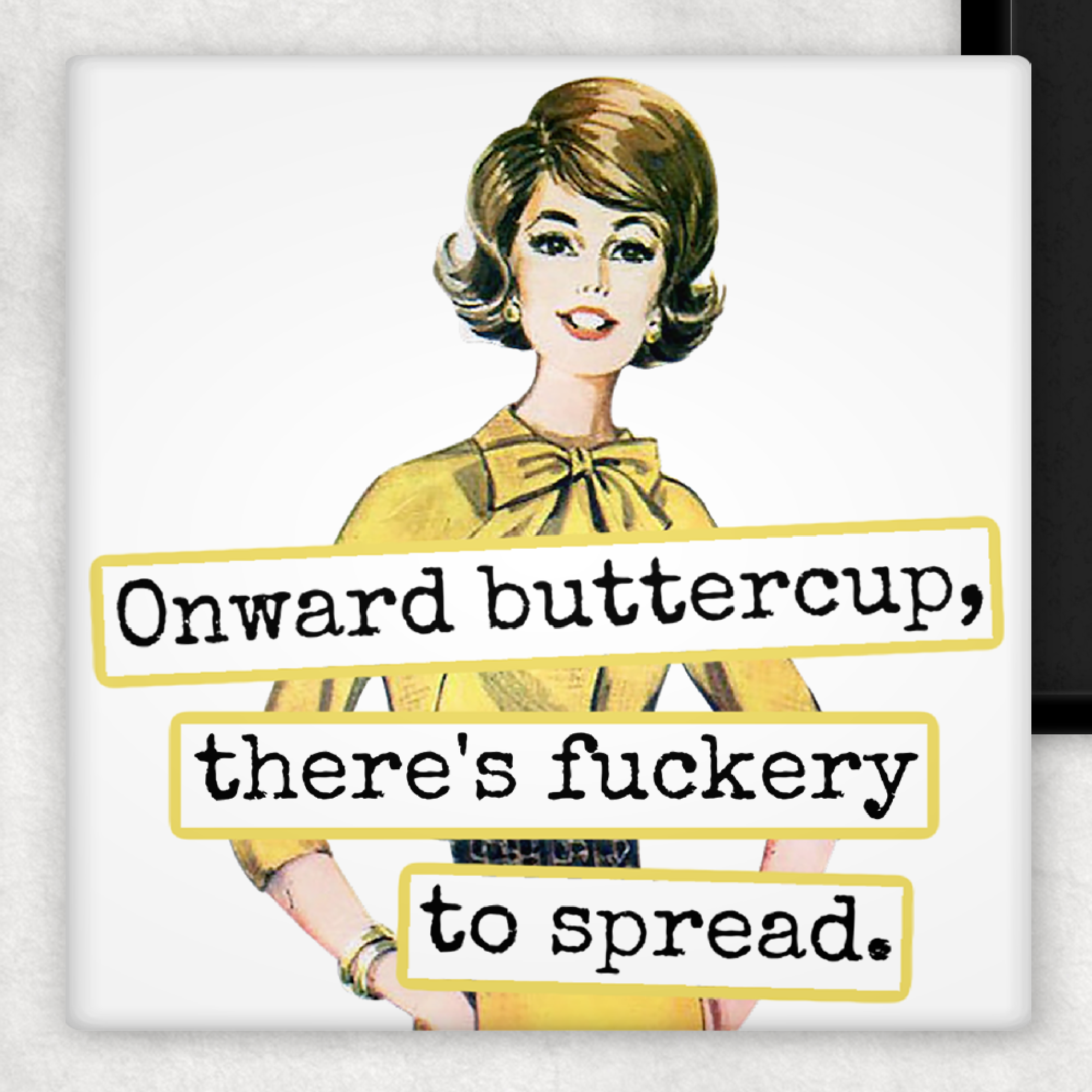 Funny Magnet. Onward Buttercup, There's Fuckery To Spread.