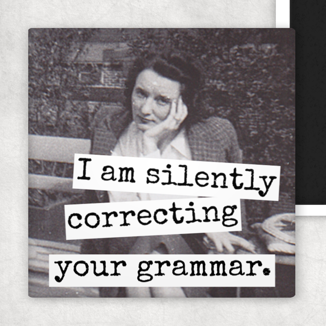 Fridge Magnet. I Am Silently Correcting Your Grammar.