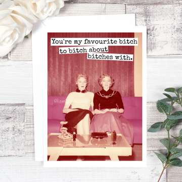 You're My Favourite Bitch... Friendship Card. 448