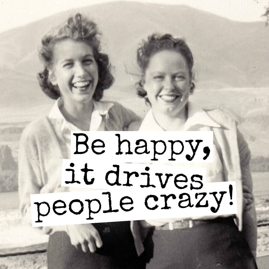 Fridge Magnet. Be Happy, It Drives People Crazy.