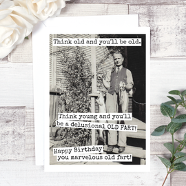 Think Old And You'll Be Old... Birthday Card. 504