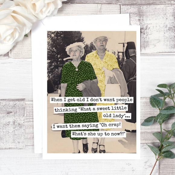 When I Get Old I Don't Want People... Birthday Card. 582