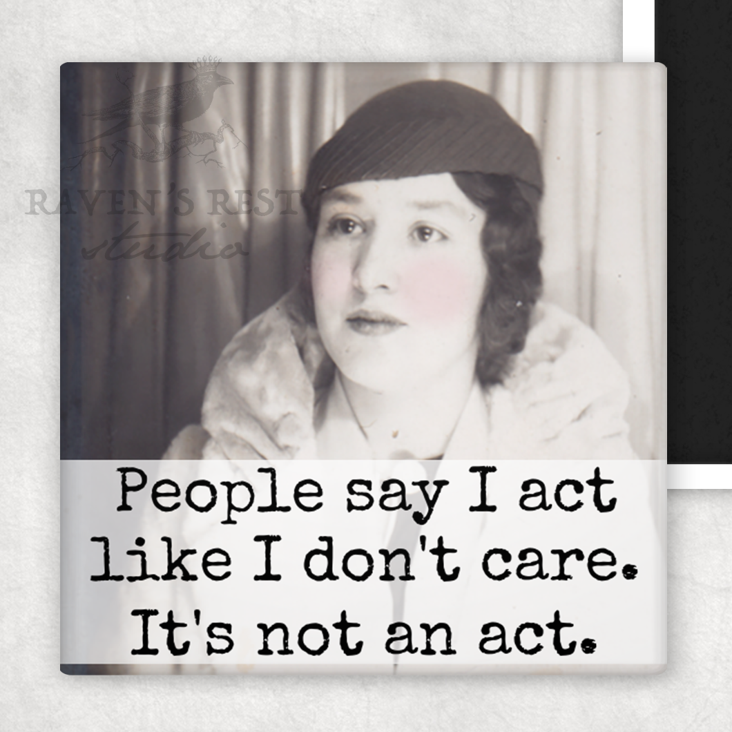 MAGNET. People Say I Act Like I Don't Care. It's Not An Act.