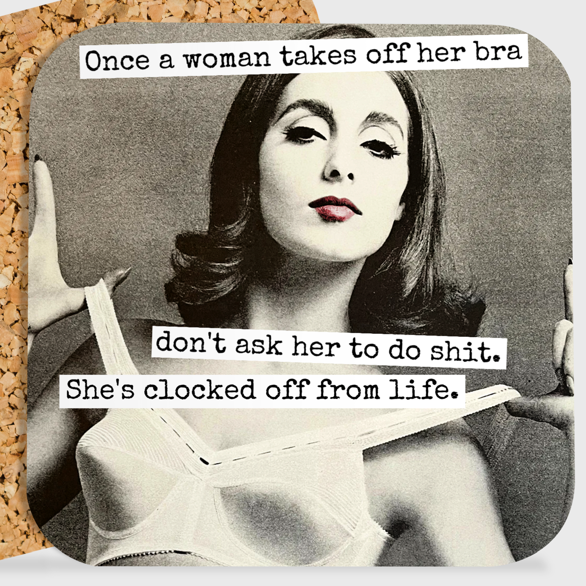 COASTER. Once A Woman Takes Off Her Bra Don't Ask Her...