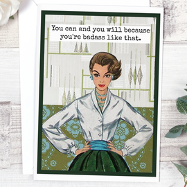 Greeting Card:  You Can And You Will Because You're Badass Like That.