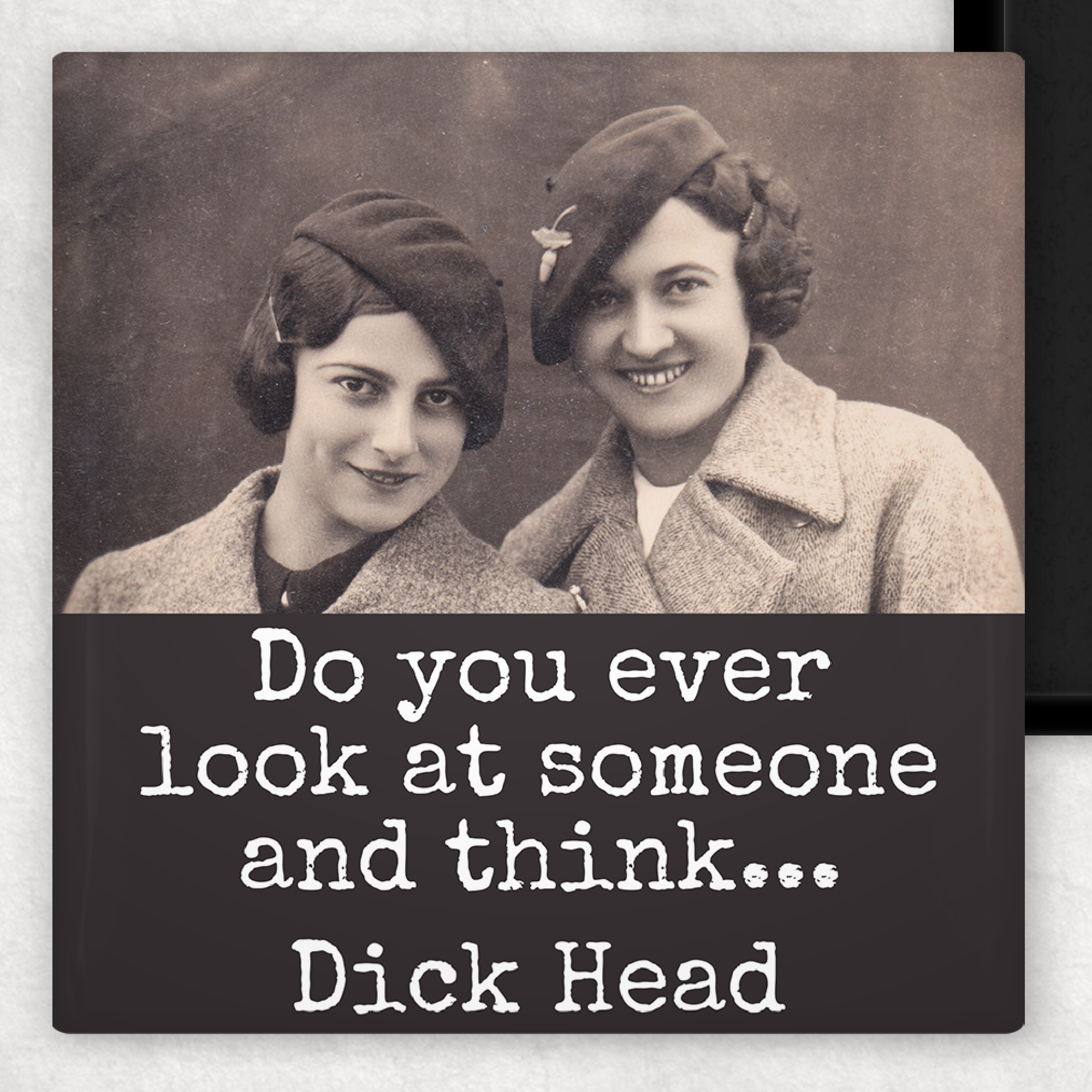 Funny Magnet. Ever Look At Someone And Think... Dick Head.