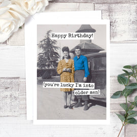 Greeting Card:  You're Lucky I'm Into Older Men... Birthday Card